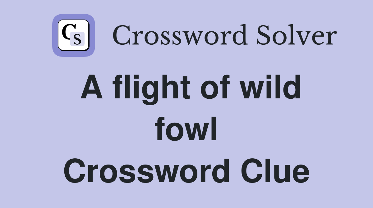 A flight of wild fowl Crossword Clue Answers Crossword Solver